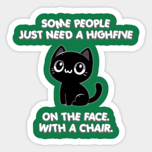 Some people just need a highfive. On the face. With a chair. Sticker